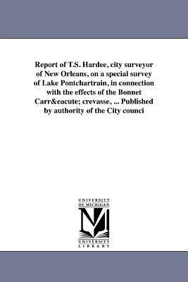 Report of T.S. Hardee, city surveyor of New Orleans, on a special survey of Lake Pontchartrain, in connection with the effects of the Bonnet Carré crevasse, ... Published by authority of the City counci