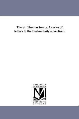 The St. Thomas treaty. A series of letters to the Boston daily advertiser.