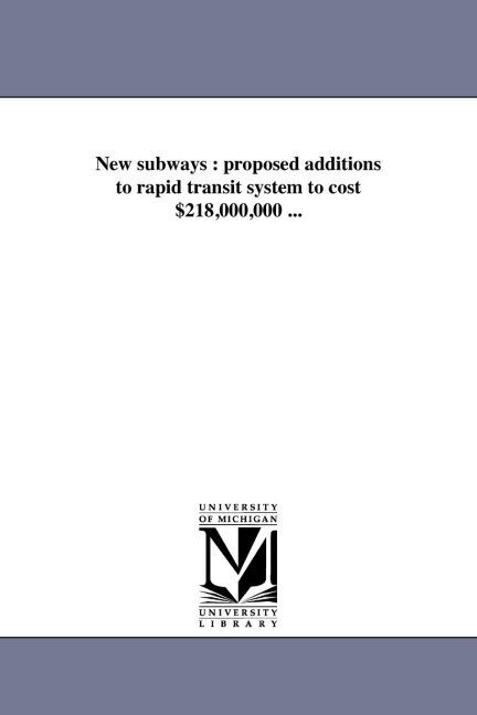 New subways: proposed additions to rapid transit system to cost $218,000,000 ...