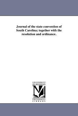 Journal of the state convention of South Carolina; together with the resolution and ordinance.