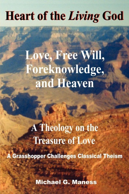 Heart of the Living God: Love, Free Will, Foreknowledge, and Heaven / A Theology on the Treasure of Love