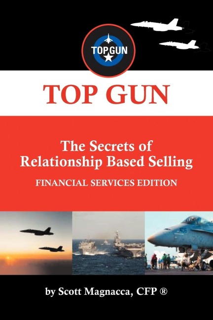 TOP GUN- The Secrets of Relationship Based Selling: FINANCIAL SERVICE EDITION