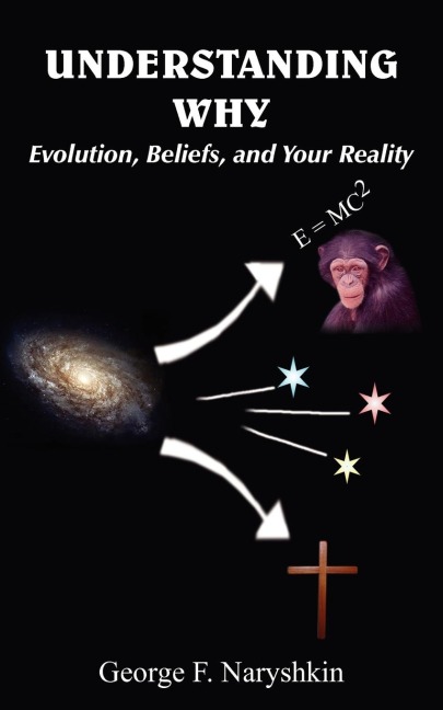 Understanding Why: Evolution, Beliefs, and Your Reality