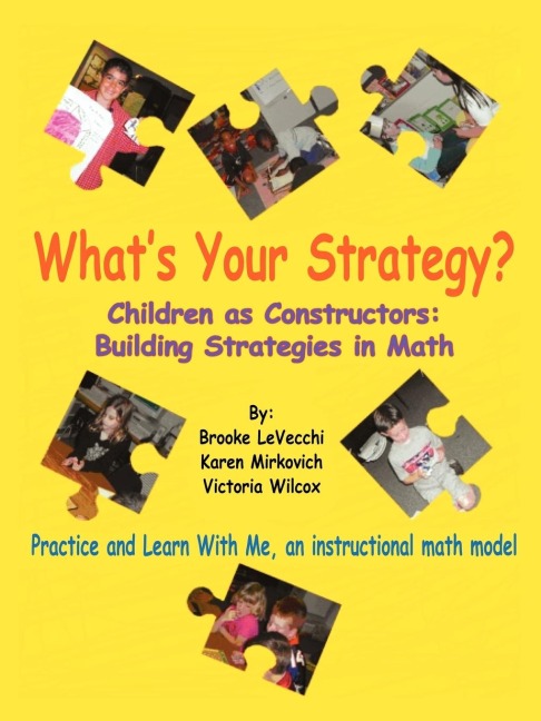 Whats Your Strategy?: Children as Constructors: Building Strategies in Math