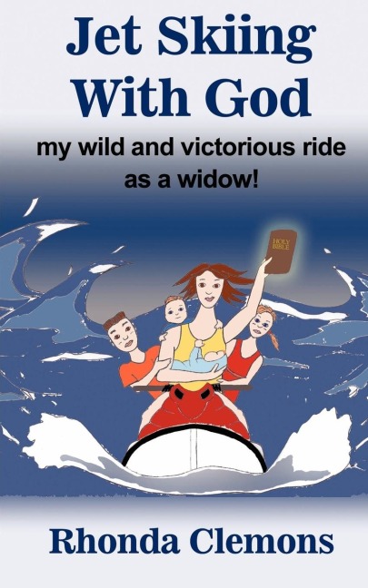 Jet Skiing With God: my wild and victorious ride as a widow!
