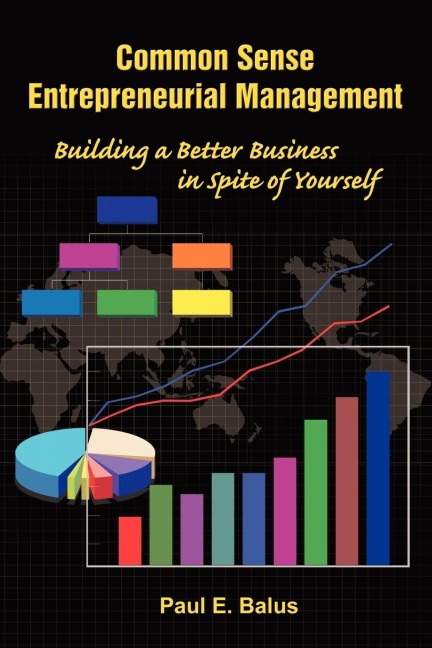 Common Sense Entrepreneurial Management: Building a Better Business in Spite of Yourself