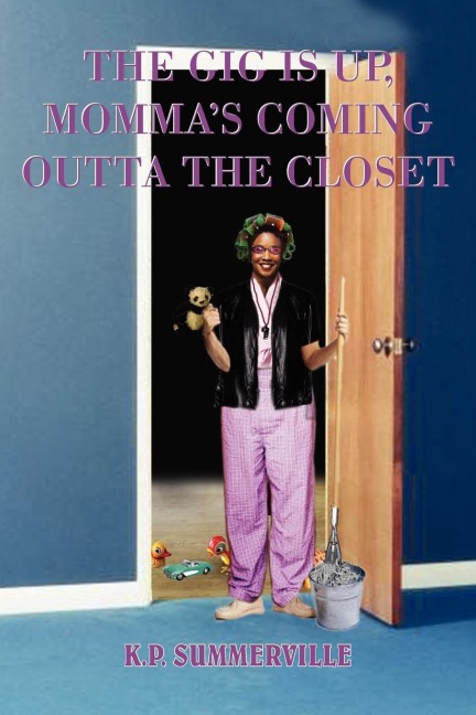 THE GIG IS UP, MOMMAS COMING OUTTA THE CLOSET