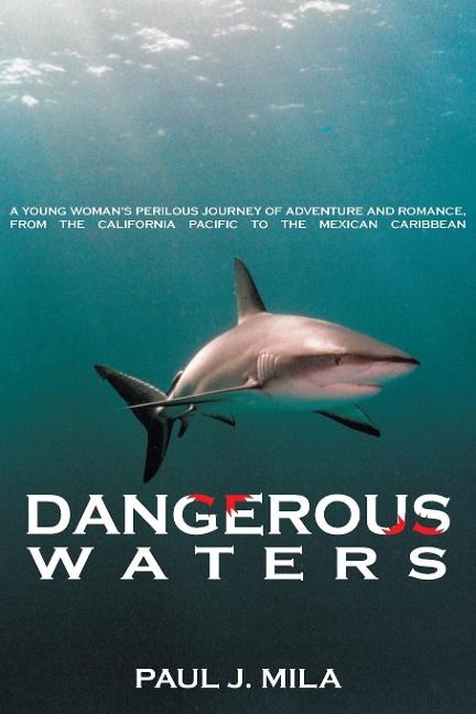 Dangerous Waters: A Young Woman S Perilous Journey of Adventure and Romance, from the California Pacific to the Mexican Caribbean.