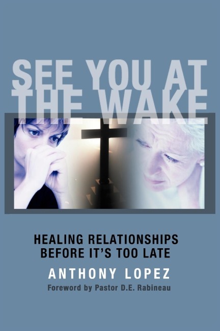 See You At The Wake: Healing Relationships Before Its Too Late