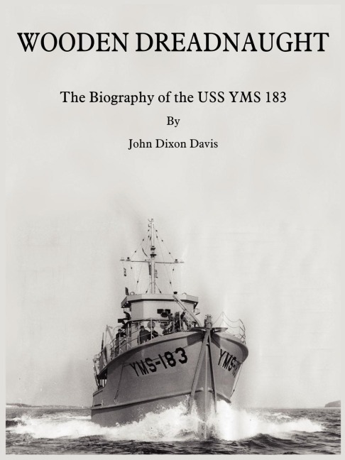 Wooden Dreadnaught: The Biography of the USS Yms 183