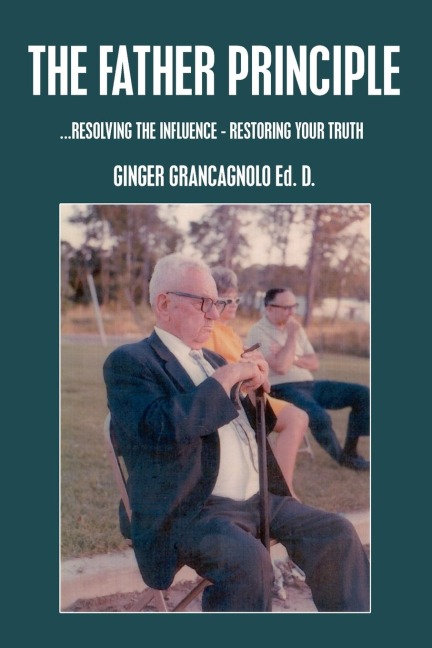 THE FATHER PRINCIPLE: ...RESOLVING tHE INFLUENCE - RESTORING YOUR TRUTH