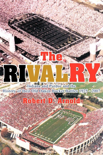 The Rivalry: Indiana and Purdue and the History of Their Old Oaken Bucket Battles 1925 - 2002