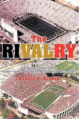 The Rivalry: Indiana and Purdue and the History of Their Old Oaken Bucket Battles 1925 - 2002