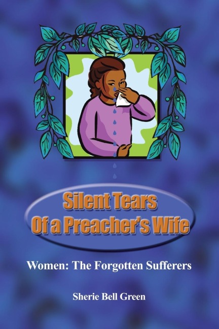 Silent Tears of a Preachers Wife: Women: The Forgotten Sufferers