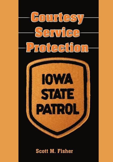 Courtesy-Service-Protection: The Iowa State Patrol