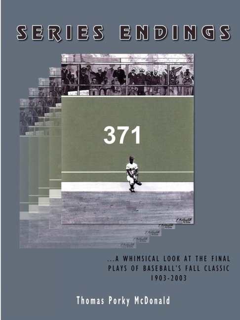 Series Endings: A Whimsical Look at the Final Plays of Baseball's Fall Classic 1903-2003