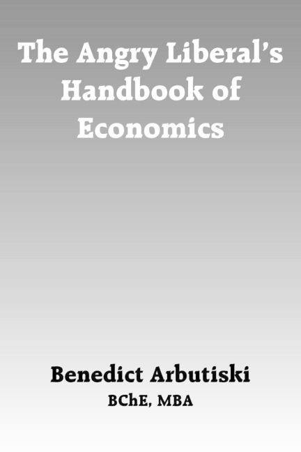 The Angry Liberals Handbook of Economics