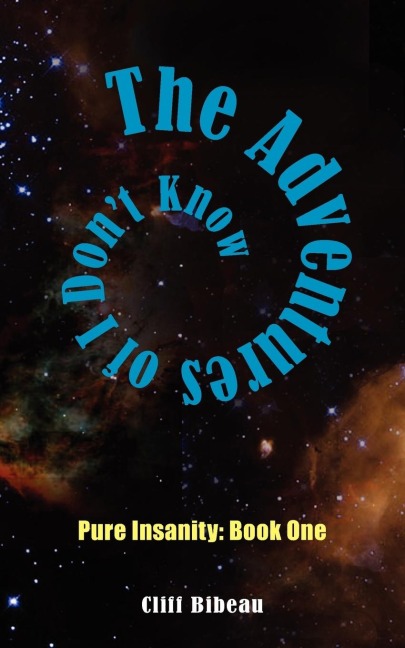 The Adventures of I Dont Know: Pure Insanity: Book One