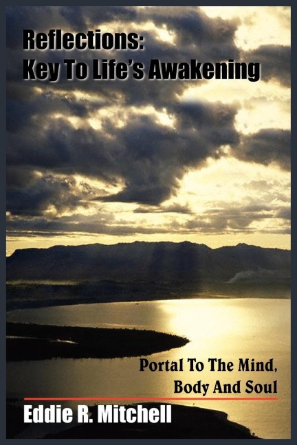 Reflections: Key To Lifes Awakening: Portal To The Mind, Body And Soul