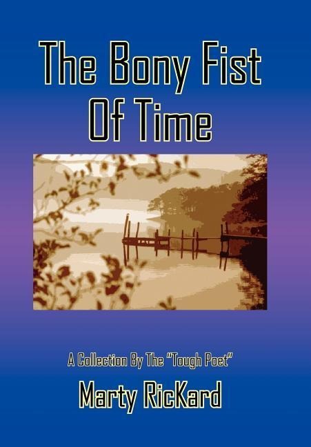 The Bony Fist Of Time: A Collection By The Tough Poet