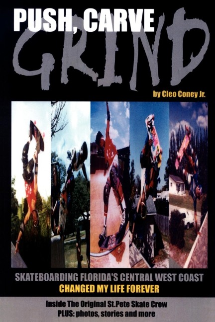 Push, Carve, Grind!: Skateboarding Floridas Central West Coast Changed My Life Forever