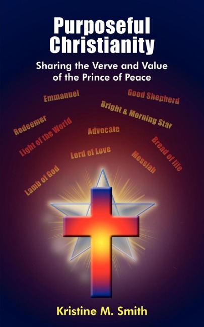Purposeful Christianity: Sharing the Verve and Value of the Prince of Peace