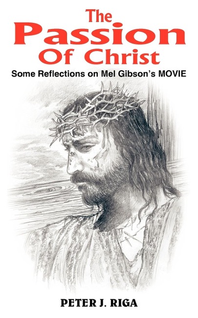 The Passion Of Christ: Some Reflections on Mel Gibsons MOVIE