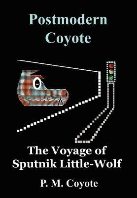 Postmodern Coyote: The Voyage of Sputnik Little-Wolf