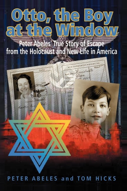 Otto, the Boy at the Window: Peter Abeles True Story of Escape from the Holocaust and New Life in America