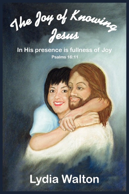 The Joy of Knowing Jesus: In His Presence Is Fullness of Joy Psalms 16:11