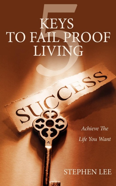 5 Keys to Fail Proof Living: Achieve the Relationships and Finances You Always Wanted