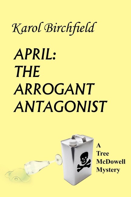 APRIL: THE ARROGANT ANTAGONIST:  A Tree McDowell Mystery