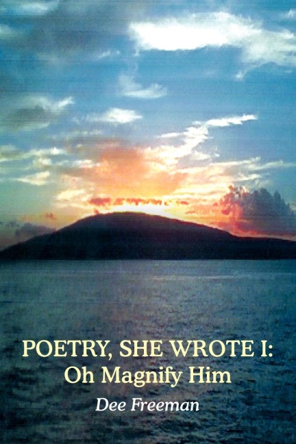 POETRY, SHE WROTE I: Oh Magnify Him
