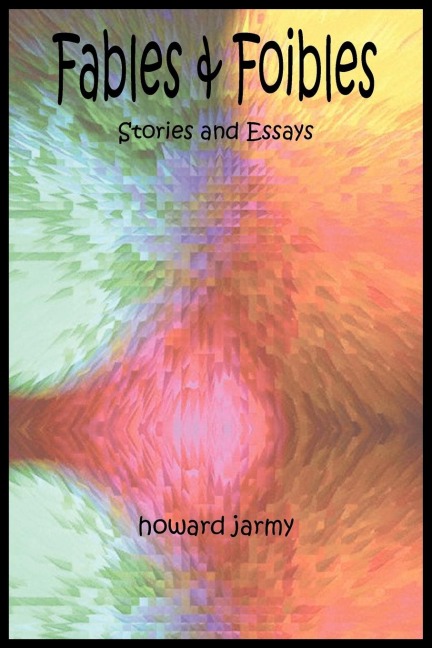 FABLES & FOIBLES: STORIES AND ESSAYS