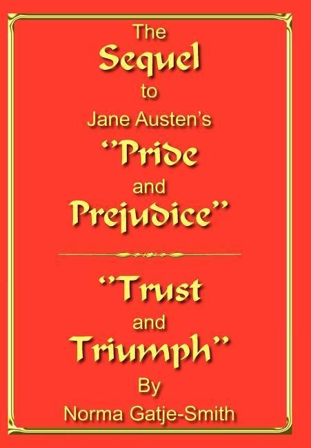 The Sequel to Jane Austens Pride and Prejudice: Trust and Triumph