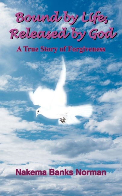 Bound by Life, Released by God: A True Story of Forgiveness