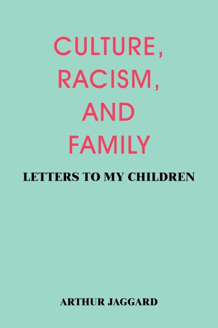 CULTURE, RACISM, AND FAMILY: LETTERS TO MY CHILDREN
