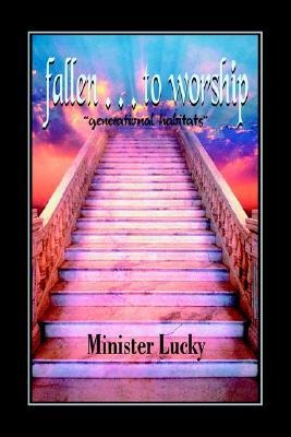 fallen . . . to worship: generational habitats