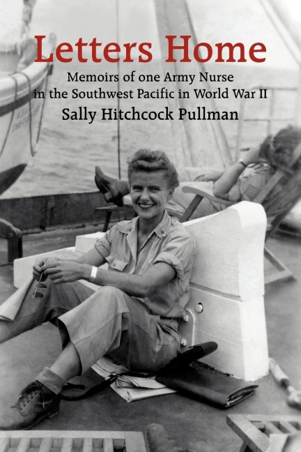 Letters Home: Memoirs of one Army Nurse in the Southwest Pacific in World War II