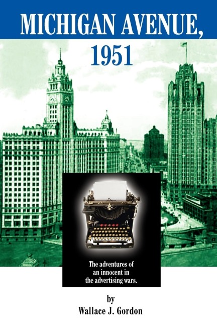 MICHIGAN AVENUE, 1951: The adventures of an innocent in the advertising wars.
