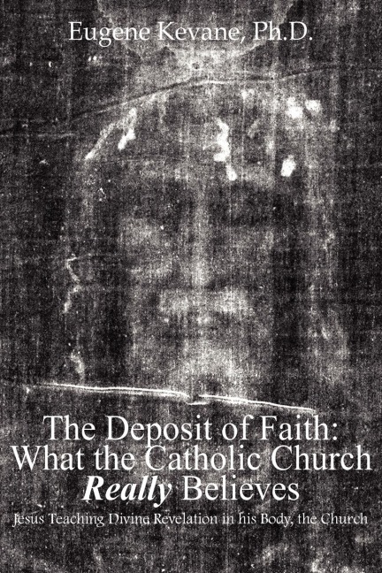 The Deposit of Faith: What the Catholic Church Really Believes:  Jesus Teaching Divine Revelation in his Body, the Church