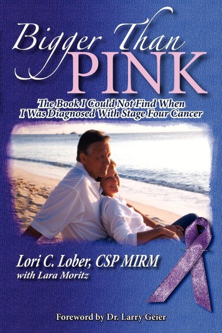 Bigger Than Pink!: The Book I could not find when I was diagnosed with stage four cancer