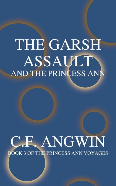 THE GARSH ASSAULT AND THE PRINCESS ANN: BOOK 3 OF THE PRINCESS ANN VOYAGES