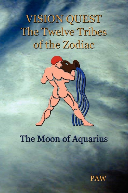 VISION QUEST The Twelve Tribes of The Zodiac: the Moon of Aquarius
