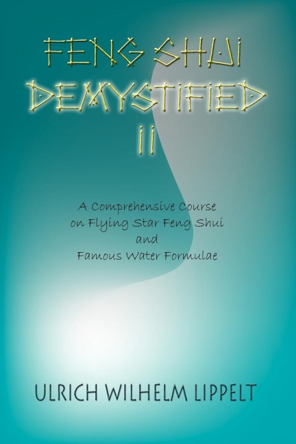 Feng Shui Demystified II: A Comprehensive Course on Flying Star Feng Shui and Famous Water Formulae