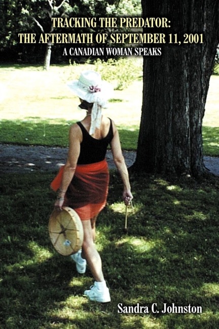 TRACKING THE PREDATOR: THE AFTERMATH OF SEPTEMBER 11, 2001:  A CANADIAN WOMAN SPEAKS