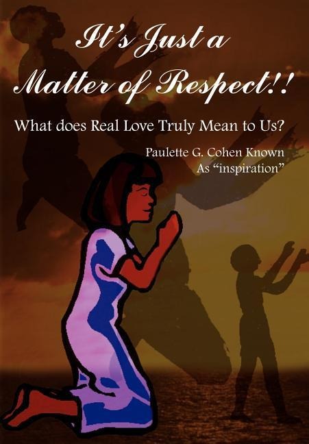 It's Just a Matter of Respect!!: What does Real Love Truly Mean to Us?