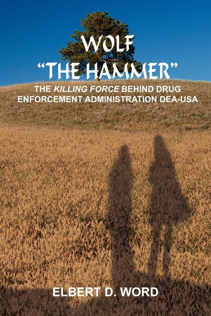 WOLF THE HAMMER: THE KILLING FORCE BEHIND DRUG ENFORCEMENT ADMINISTRATION DEA-USA