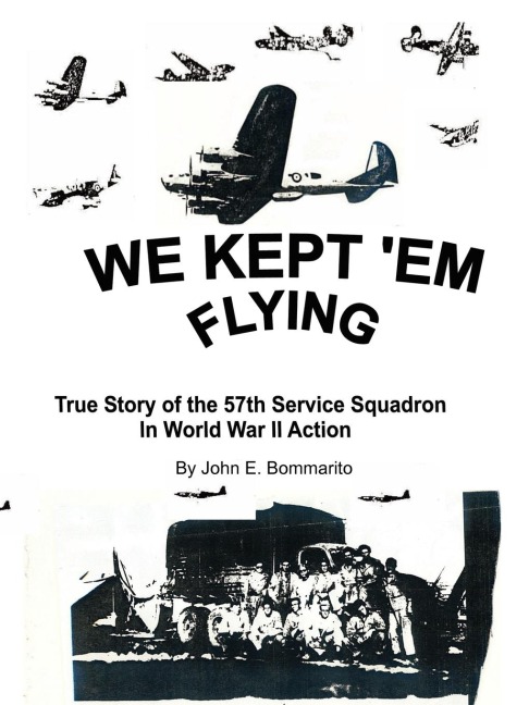 We Kept em Flying: True Story of the 57th Service Squadron in World War II Action