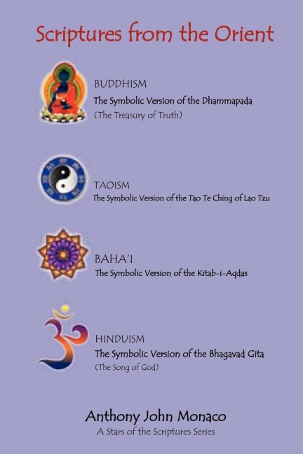 Scriptures from the Orient: The Symbolic Version of the Dhammapada The Symbolic Version of Tao Te Ching of Lao Tzu, The Symbolic Version of the Kitab i Aqdas , The Symbolic Version of the Bhagavad Gita.